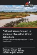 Problemi geomorfologici in pianura sviluppati al di fuori delle dighe di Kobenan Etienne Bini, Augustin Tiyégbo Toure, Kouadio Eugène Konan edito da Edizioni Sapienza