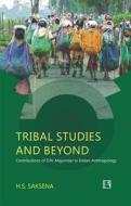 Tribal Studies and Beyond: Contributions of D.N. Majumdar to Indian Anthropology di H. S. Saksena edito da RAWAT PUBN