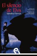 El silencio de Elvis di Sandra Ferrús, Susana Hernández, Alfredo Sanzol Sanz edito da Ediciones Antígona, S. L.