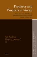 Prophecy and Prophets in Stories: Papers Read at the Fifth Meeting of the Edinburgh Prophecy Network, Utrecht, October 2 edito da BRILL ACADEMIC PUB