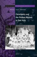Christianity and the Modern Woman in East Asia edito da BRILL ACADEMIC PUB