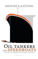 Oil Tankers and Speedboats: Agility at Work in the 21st Century di Menno Lanting edito da Business Contact