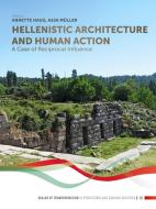 Hellenistic Architecture And Human Action edito da Sidestone Press