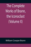 The Complete Works of Brann, the Iconoclast (Volume X) di William Cowper Brann edito da Alpha Editions