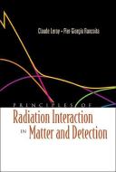 Principles of Radiation Interaction in Matter and Detection di Claude Leroy, Pier-Giorgo Rancoita edito da WORLD SCIENTIFIC PUB CO INC
