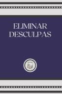 Eliminar Desculpas di Libroteka edito da Independently Published