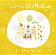 I Love Birthdays di Anna Walker edito da Harpercollins Publishers