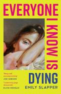 Everyone I Know is Dying di Emily Slapper edito da Harper Collins Publ. UK