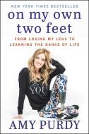 On My Own Two Feet di Amy Purdy, Michelle Burford edito da HarperCollins Publishers Inc