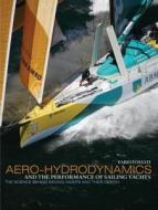 Aero-Hydrodynamics and the Performance of Sailing Yachts: The Science Behind Sailboats and Their Design di Fabio Fossati edito da International Marine Publishing