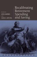 Recalibrating Retirement Spending and Saving di John Ameriks edito da OXFORD UNIV PR