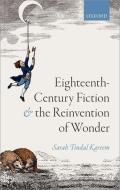Eighteenth-Century Fiction and the Reinvention of Wonder di Sarah Tindal Kareem edito da OXFORD UNIV PR