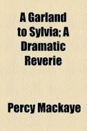 A Garland To Sylvia di Percy Mackaye edito da General Books Llc