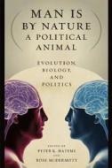 Man is by Nature a Political Animal - Evolution, Biology and Politics di Peter K. Hatemi edito da University of Chicago Press