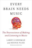 Every Brain Needs Music di Lawrence Sherman, Dennis Plies edito da Columbia University Press