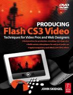 Producing Flash CS3 Video di John Skidgel edito da Routledge