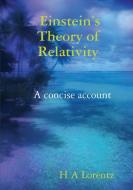 Einstein's Theory Of Relativity A Concise Account di H A Lorentz edito da Lulu.com