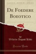 de Foedere Boeotico (Classic Reprint) di Wilhelm August Klutz edito da Forgotten Books