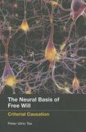 The Neural Basis of Free Will - Criterial Causation di Peter Ulric Tse edito da MIT Press