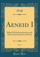 Aeneid I, Vol. 1: Edited with Introduction and Notes; Introduction and Text (Classic Reprint) di Virgil Virgil edito da Forgotten Books