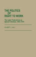 The Politics of Right to Work di Gilbert J. Gall edito da Praeger