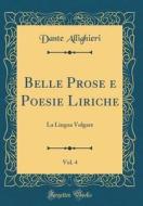 Belle Prose E Poesie Liriche, Vol. 4: La Lingua Volgare (Classic Reprint) di Dante Allighieri edito da Forgotten Books