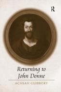 Returning To John Donne di Achsah Guibbory edito da Taylor & Francis Ltd