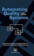 Automating Quality Systems: A Guide to the Design and Implementation of Automated Quality Systems in Manufacturing di J. D. T. Tannock edito da Chapman & Hall