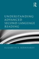 Understanding Advanced Second-Language Reading di Elizabeth B. (Stanford University Bernhardt edito da Taylor & Francis Ltd