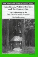 Catholicism, Political Culture, and the Countryside: A Social History of the Nazi Party in South Germany di Oded Heilbronner edito da UNIV OF MICHIGAN PR