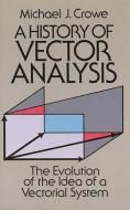 A History of Vector Analysis: The Evolution of the Idea of a Vectorial System di Michael J. Crowe, Mathematics edito da DOVER PUBN INC