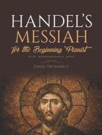 Handel's Messiah For The Beginning Pianist di David Dutkanicz edito da Dover Publications Inc.