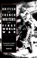 British and French Writers of the First World War di Frank Field edito da Cambridge University Press
