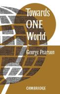 Towards One World di George Pearson, G. Pearson edito da Cambridge University Press