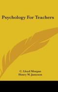 Psychology For Teachers di C. LLOYD MORGAN edito da Kessinger Publishing