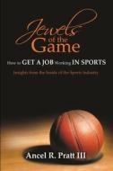 Jewels of the Game- How to Get a Job Working In Sports di Ancel R. Pratt III edito da Lulu.com