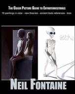 The Color Picture Guide to Extraterrestrials di Neil Fontaine edito da Neil Fontaine