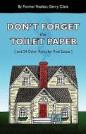 Don't Forget the Toilet Paper ...and 24 Other Rules for Real Estate di Gerry Clare edito da Ventures Publications