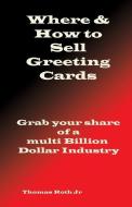 Where & How to Sell Your Greeting Cards di Thomas R. Roth edito da LIGHTNING SOURCE INC