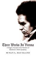 Three Weeks in Vienna di Susan L. Haugland edito da Xlibris