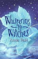 Whispering To Witches di Anna Dale edito da Bloomsbury Publishing Plc