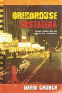 Grindhouse Nostalgia: Memory, Home Video and Exploitation Film Fandom di David Church edito da PAPERBACKSHOP UK IMPORT
