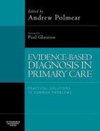 Evidence-based Diagnosis In Primary Care di A. Polmear edito da Elsevier Health Sciences