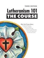 Lutheranism 101 - The Course, Third Edition di Concordia Publishing House edito da CONCORDIA PUB HOUSE
