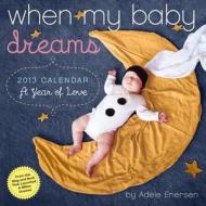 When My Baby Dreams 2013 Wall Calendar edito da Algonquin Books (division Of Workman)