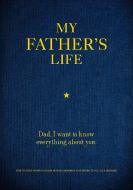 My Father's Life: Dad, I Want to Know Everything about You di Editors of Chartwell Books edito da CHARTWELL BOOKS