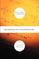 Mathematics in a Postmodern Age di James Bradley edito da Wm. B. Eerdmans Publishing Company