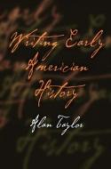Writing Early American History di Alan Taylor edito da University of Pennsylvania Press