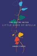 The Poetry Witch Little Book of Spells di Annie Finch edito da WESLEYAN UNIV PR