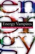 Energy Vampires: A Practical Guide for Psychic Self-Protection di Dorothy Harbour edito da DESTINY BOOKS
